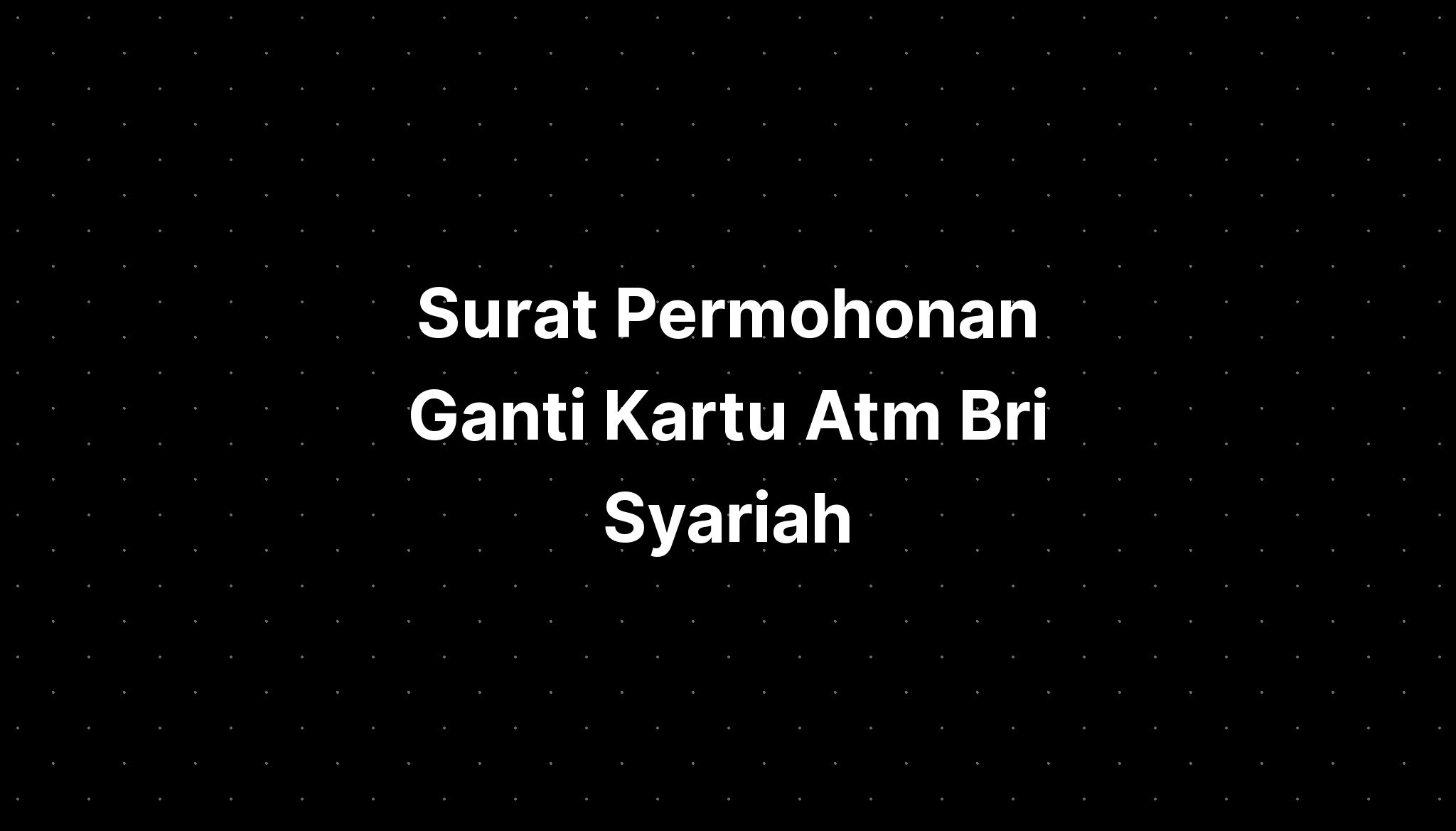 Surat Permohonan Ganti Kartu Atm Bri Syariah - IMAGESEE